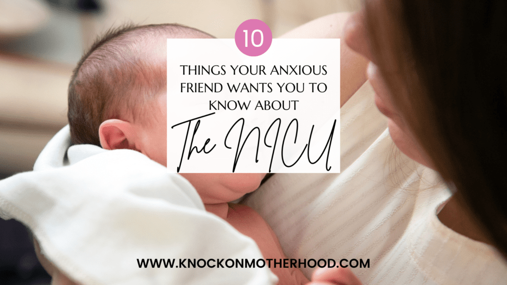 10 things your anxious friend wants you to know about the nicu