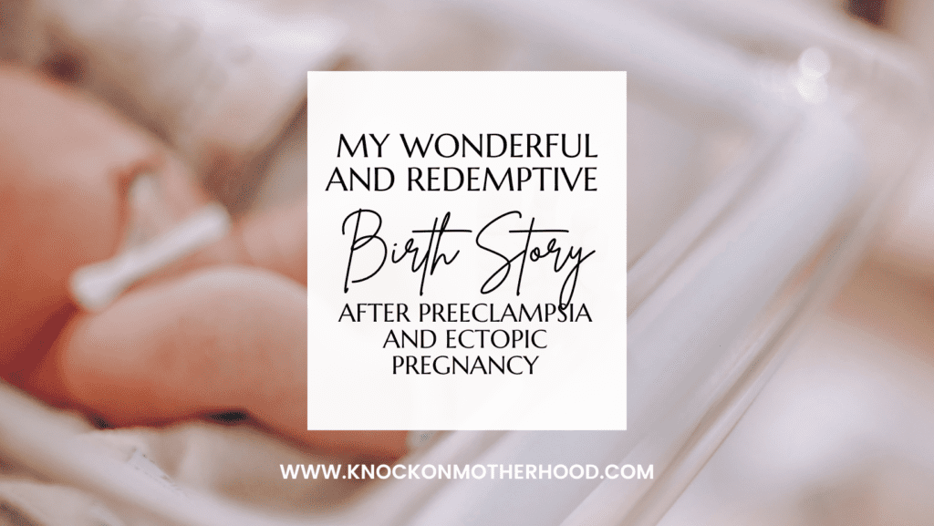 after preeclampsia and an ectopic pregnancy birth story